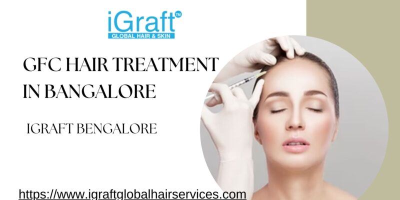 GFC Hair Treatment in Bangalore