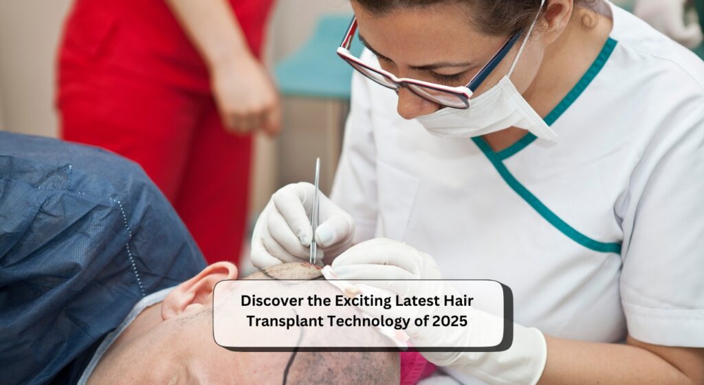 Latest Hair Transplant Technology