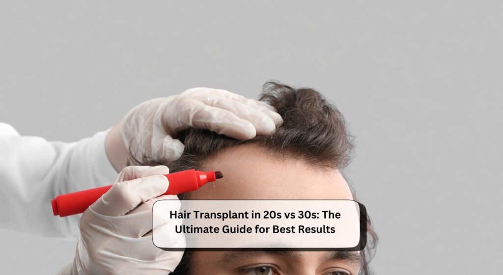 Hair Transplant in 20s vs 30s