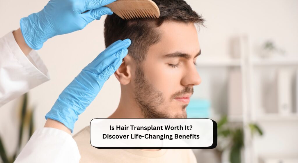 Is Hair Transplant Worth It